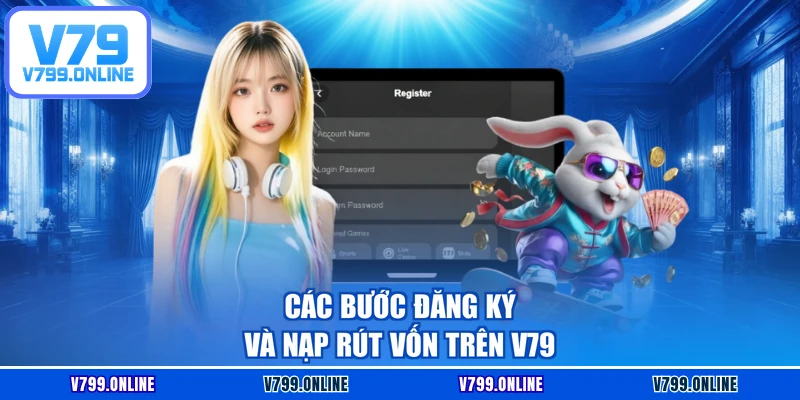 Các bước đăng ký và nạp rút vốn trên V79