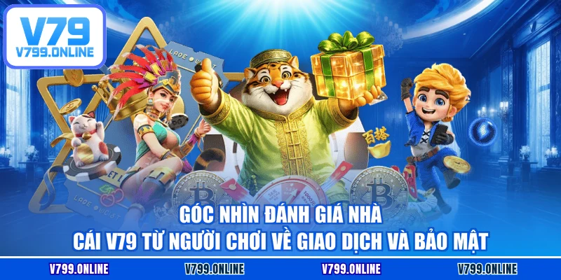 Góc nhìn đánh giá nhà cái V79 từ người chơi về giao dịch và bảo mật