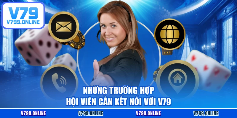 Những trường hợp hội viên cần kết nối với V79