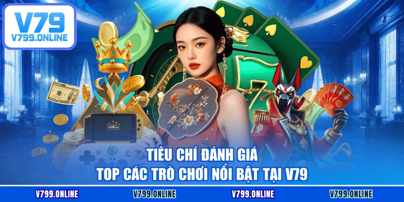 Tiêu chí đánh giá top các trò chơi nổi bật tại V79