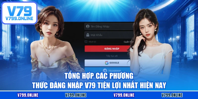 Tổng hợp các phương thức đăng nhập V79 tiện lợi nhất hiện nay