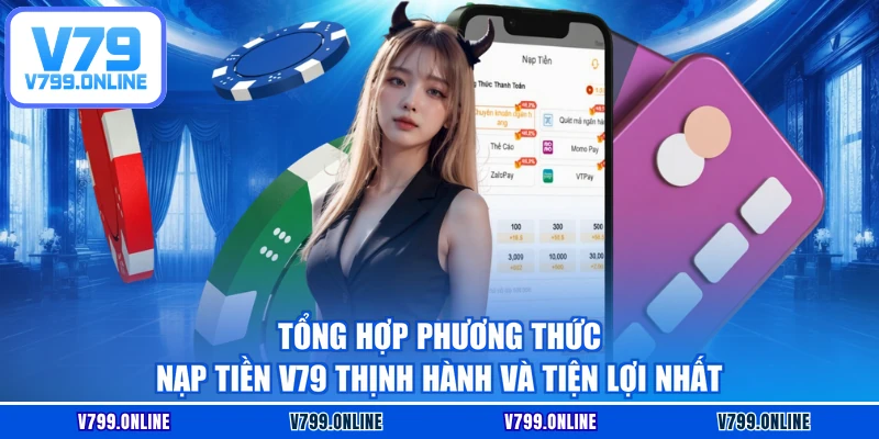 Tổng hợp phương thức nạp tiền V79 thịnh hành và tiện lợi nhất