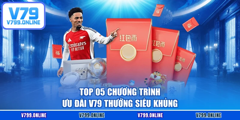 Top 05 chương trình ưu đãi V79 thưởng siêu khủng