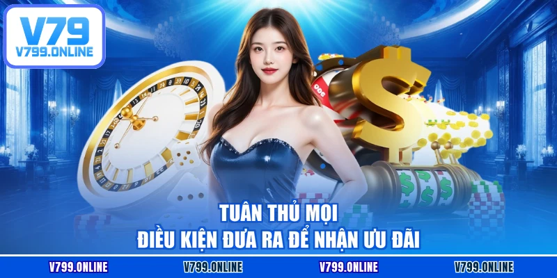 Tuân thủ mọi điều kiện đưa ra để nhận ưu đãi
