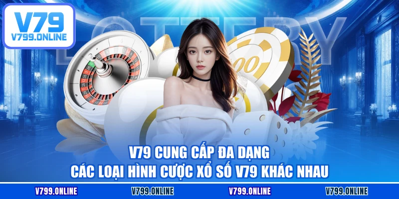 V79 cung cấp đa dạng các loại hình cược xổ số V79 khác nhau