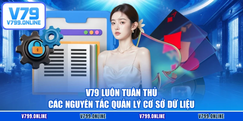 V79 luôn tuân thủ các nguyên tắc quản lý cơ sở dữ liệu