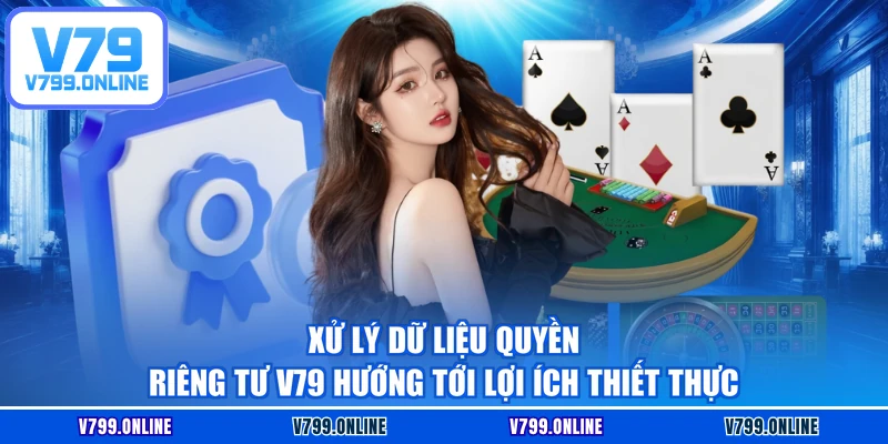 Xử lý dữ liệu quyền riêng tư V79 hướng tới lợi ích thiết thực